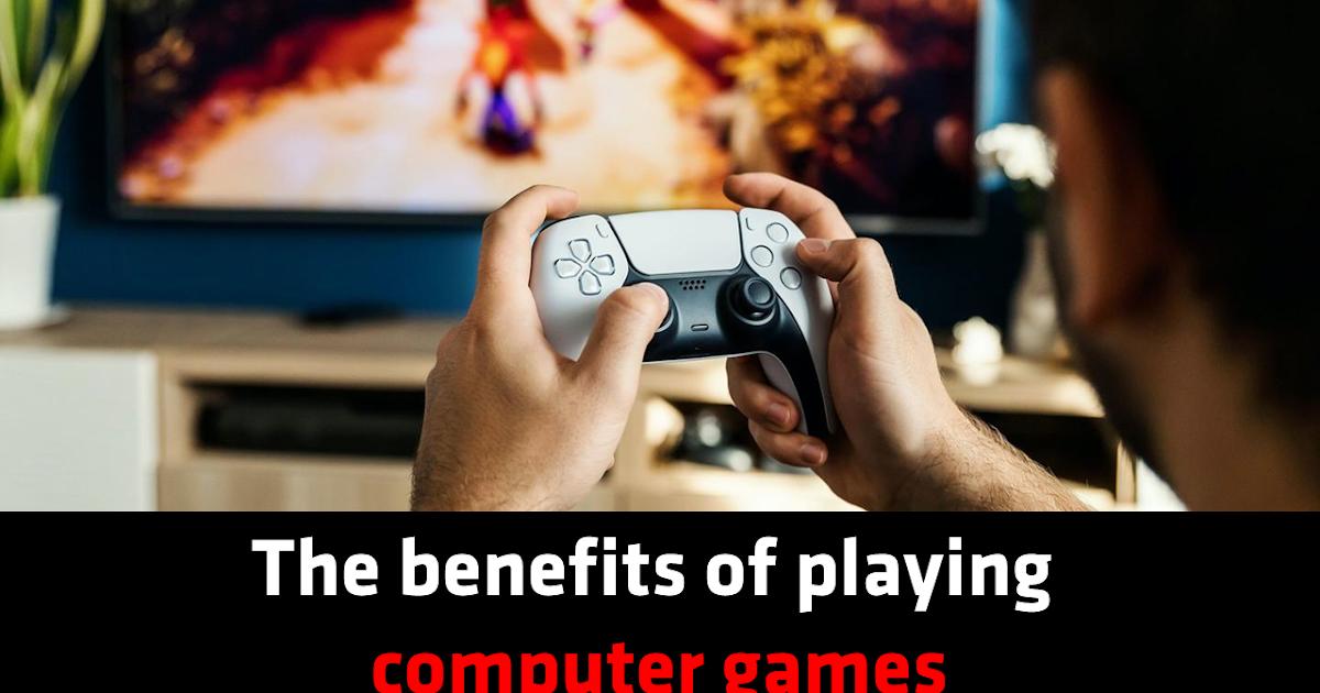 benefits of playing computer games essay